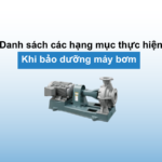 Danh sách những việc quan trọng cần làm khi bảo dưỡng máy bơm