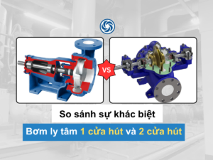 So sánh máy bơm ly tâm một cửa hút và hai cửa hút