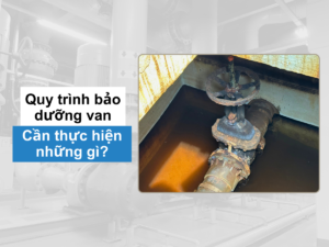 Ảnh đại diện bài viết vì sao cần bảo dưỡng van công nghiệp